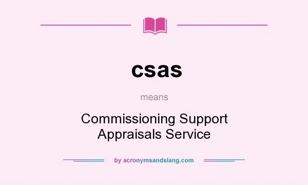 What does csas mean? It stands for Commissioning Support Appraisals Service
