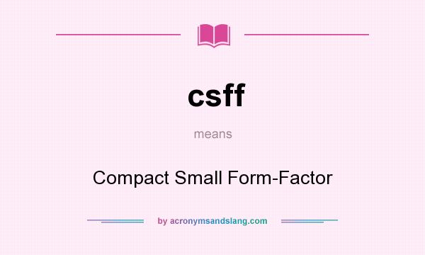 What does csff mean? It stands for Compact Small Form-Factor