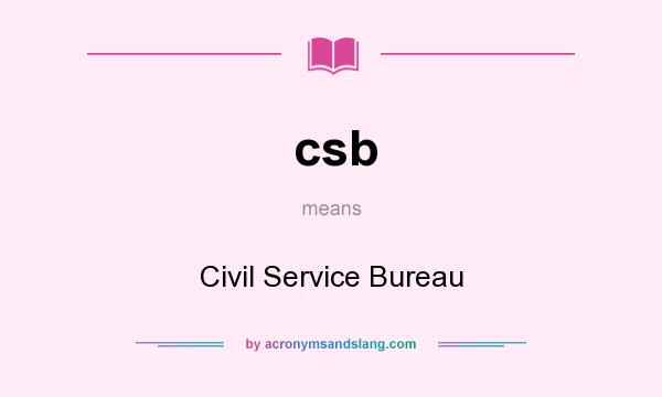 What does csb mean? It stands for Civil Service Bureau