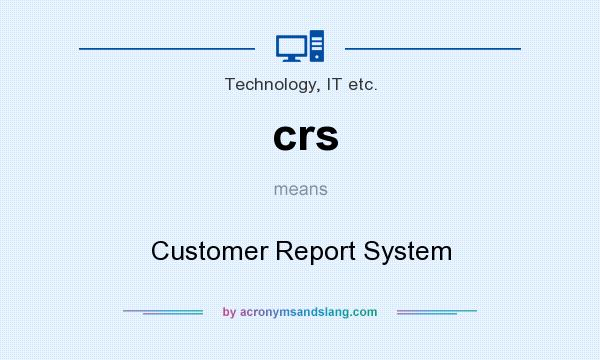 What does crs mean? It stands for Customer Report System