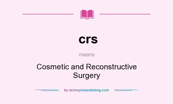 What does crs mean? It stands for Cosmetic and Reconstructive Surgery