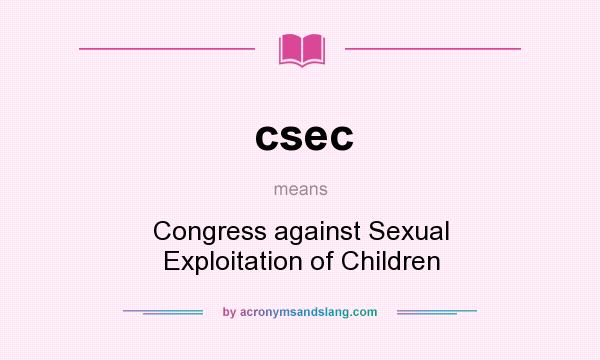 What does csec mean? It stands for Congress against Sexual Exploitation of Children