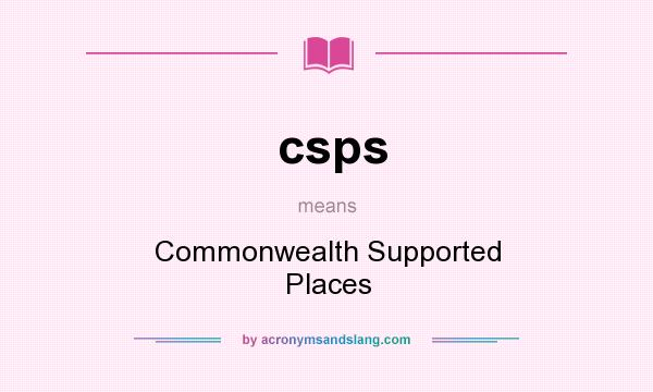What does csps mean? It stands for Commonwealth Supported Places
