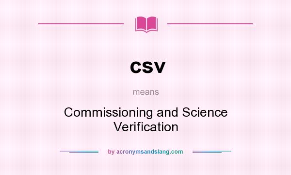 What does csv mean? It stands for Commissioning and Science Verification