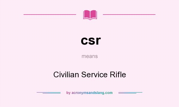 What does csr mean? It stands for Civilian Service Rifle