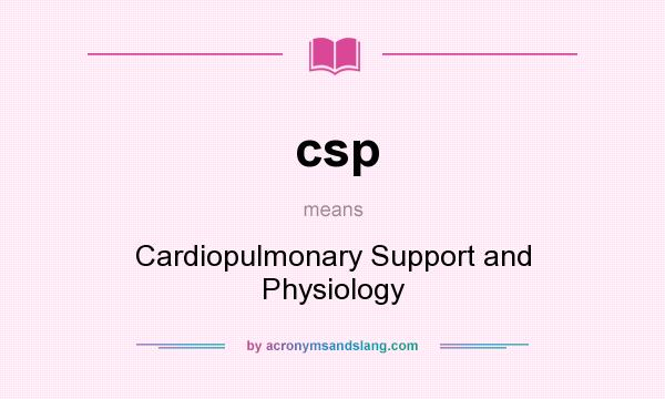What does csp mean? It stands for Cardiopulmonary Support and Physiology