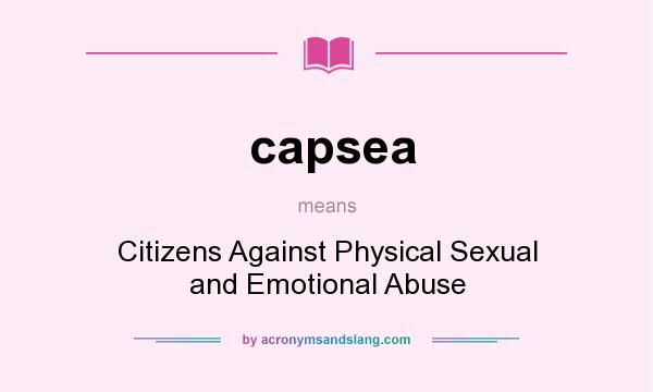What does capsea mean? It stands for Citizens Against Physical Sexual and Emotional Abuse
