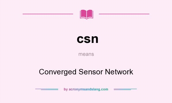 What does csn mean? It stands for Converged Sensor Network