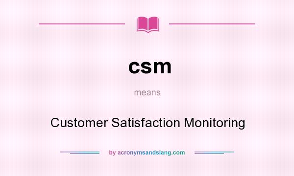 What does csm mean? It stands for Customer Satisfaction Monitoring