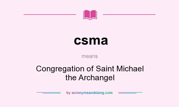 What does csma mean? It stands for Congregation of Saint Michael the Archangel
