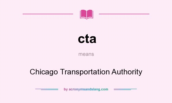 What does cta mean? It stands for Chicago Transportation Authority