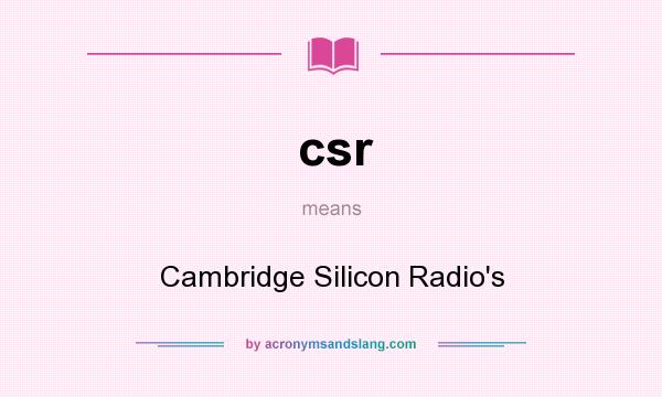 What does csr mean? It stands for Cambridge Silicon Radio`s