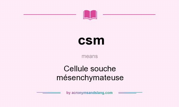 What does csm mean? It stands for Cellule souche mésenchymateuse