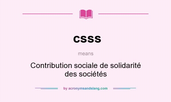 What does csss mean? It stands for Contribution sociale de solidarité des sociétés