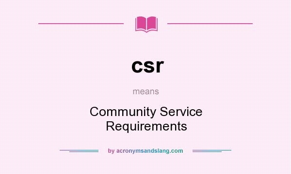 What does csr mean? It stands for Community Service Requirements