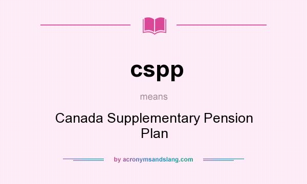 What does cspp mean? It stands for Canada Supplementary Pension Plan