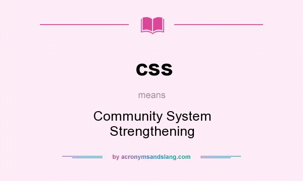 What does css mean? It stands for Community System Strengthening