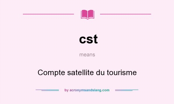 What does cst mean? It stands for Compte satellite du tourisme