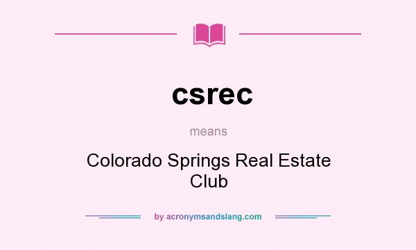 What does csrec mean? It stands for Colorado Springs Real Estate Club