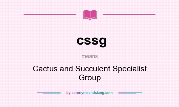 What does cssg mean? It stands for Cactus and Succulent Specialist Group