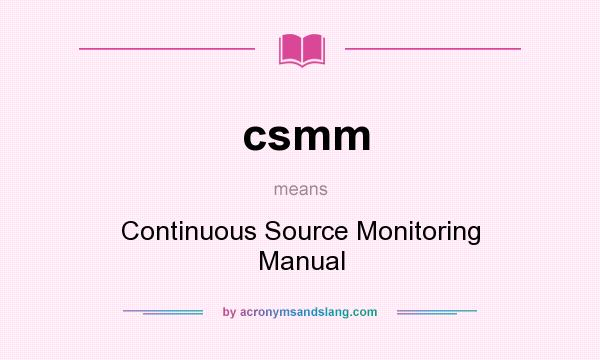 What does csmm mean? It stands for Continuous Source Monitoring Manual