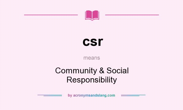What does csr mean? It stands for Community & Social Responsibility