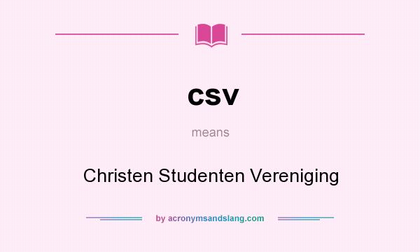 What does csv mean? It stands for Christen Studenten Vereniging