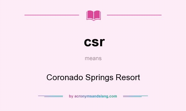 What does csr mean? It stands for Coronado Springs Resort