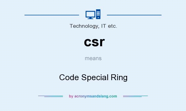 What does csr mean? It stands for Code Special Ring