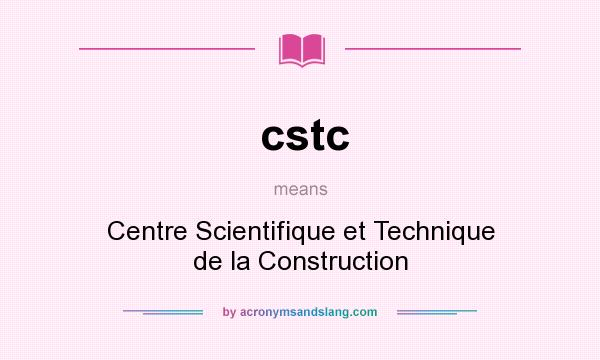 What does cstc mean? It stands for Centre Scientifique et Technique de la Construction