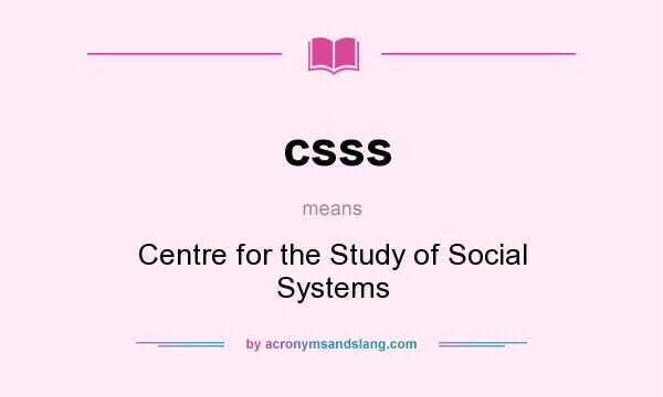 What does csss mean? It stands for Centre for the Study of Social Systems