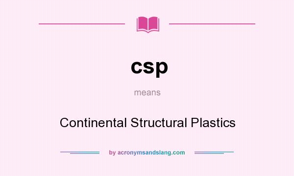 What does csp mean? It stands for Continental Structural Plastics