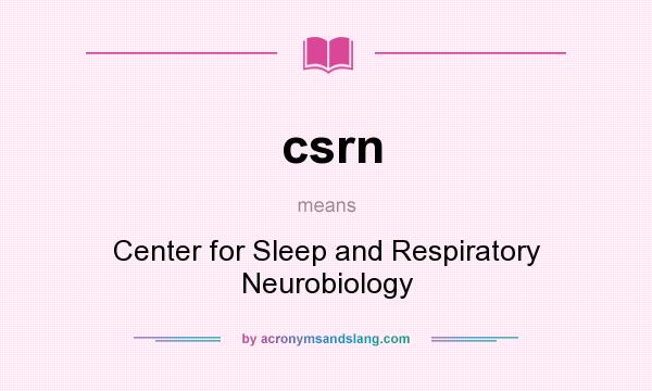 What does csrn mean? It stands for Center for Sleep and Respiratory Neurobiology