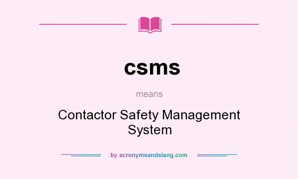 What does csms mean? It stands for Contactor Safety Management System