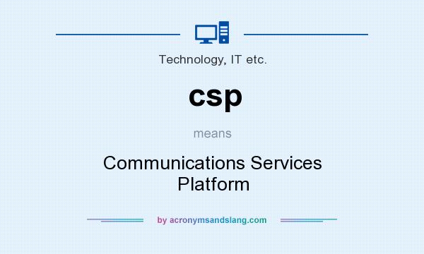 What does csp mean? It stands for Communications Services Platform