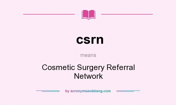 What does csrn mean? It stands for Cosmetic Surgery Referral Network