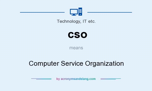 What does cso mean? It stands for Computer Service Organization
