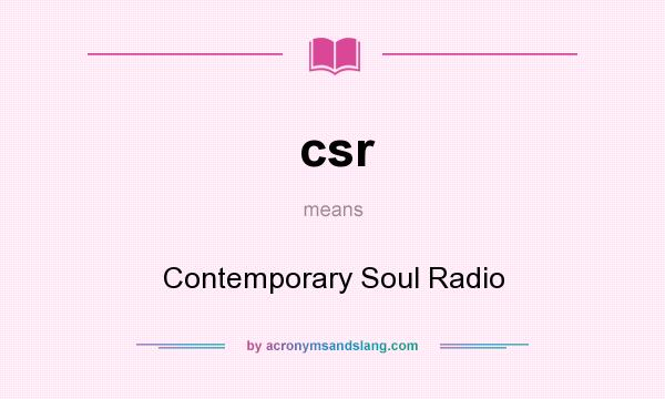 What does csr mean? It stands for Contemporary Soul Radio
