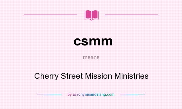 What does csmm mean? It stands for Cherry Street Mission Ministries