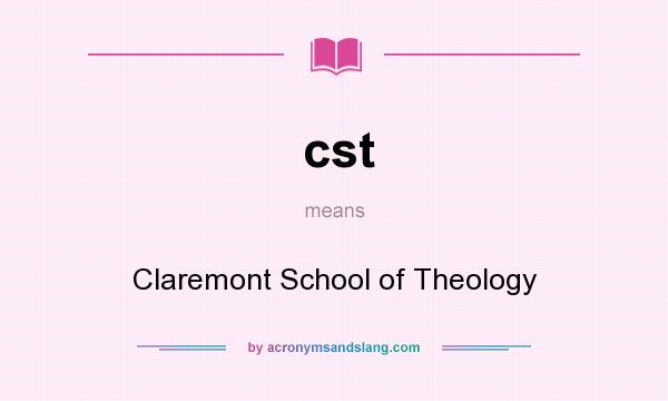 What does cst mean? It stands for Claremont School of Theology