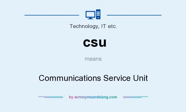 What does csu mean? It stands for Communications Service Unit