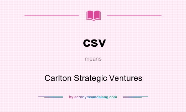 What does csv mean? It stands for Carlton Strategic Ventures