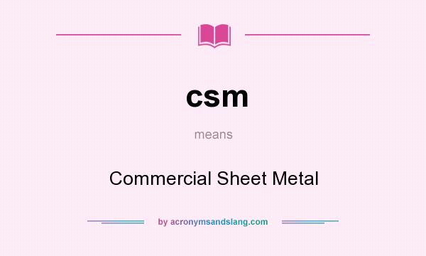 What does csm mean? It stands for Commercial Sheet Metal