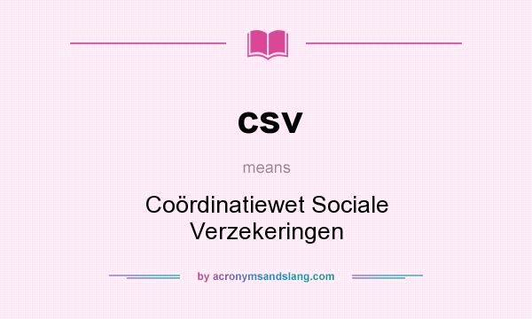 What does csv mean? It stands for Coördinatiewet Sociale Verzekeringen