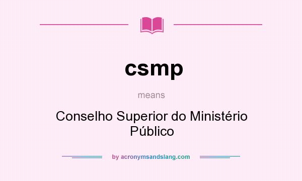 What does csmp mean? It stands for Conselho Superior do Ministério Público