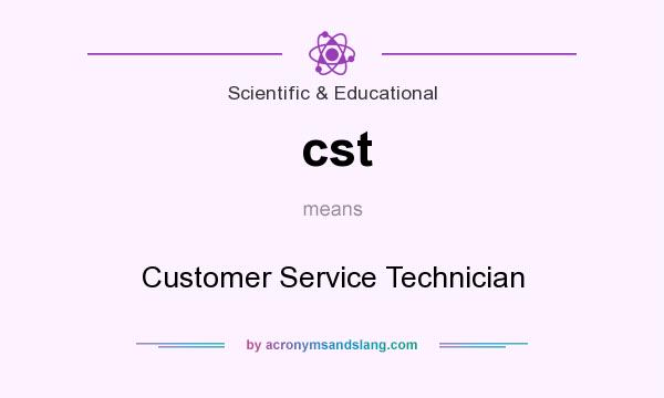 What does cst mean? It stands for Customer Service Technician