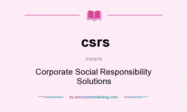What does csrs mean? It stands for Corporate Social Responsibility Solutions