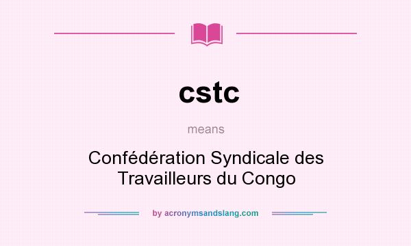 What does cstc mean? It stands for Confédération Syndicale des Travailleurs du Congo