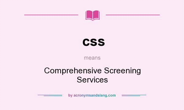 What does css mean? It stands for Comprehensive Screening Services