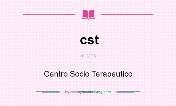 What does cst mean? It stands for Centro Socio Terapeutico